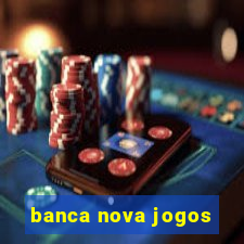 banca nova jogos